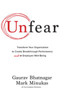 Unfear: Transform Your Organization to Create Breakthrough Performance and Employee Well-Being By Gaurav Bhatnagar; Mark Minukas