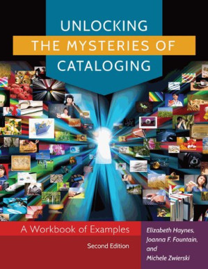 Unlocking the Mysteries of Cataloging: A Workbook of Examples - Elizabeth Haynes, Joanna F. Foundtain, Michele Zwierski