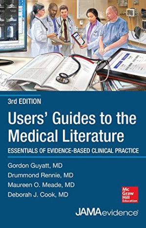 Users’ Guides to the Medical Literature: Essentials of Evidence-Based Clinical Practice By Gordon Guyatt