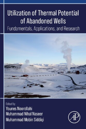 Utilization of Thermal Potential of Abandoned Wells: Fundamentals, Applications and Research