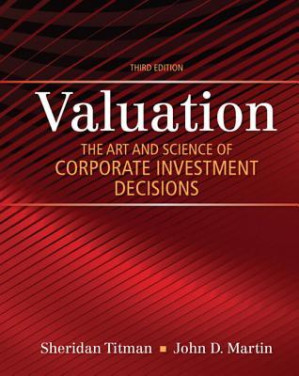 Valuation: The Art and Science of Corporate Investment Decisions - Sheridan Titman; John D. Martin