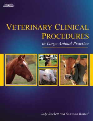 Veterinary Clinical Procedures in Large Animal Practice By Jody Rockett, Susanna Bosted