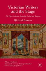 Victorian Writers and the Stage: The Plays of Dickens, Browning, Collins and Tennyson - Richard Pearson (auth.)
