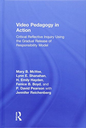 Video Pedagogy in Action: Critical Reflective Inquiry Using the Gradual Release of Responsibility Model - Mary B. McVee et al.