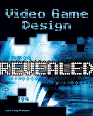 Video game design revealed By Lecky-Thompson, Guy W