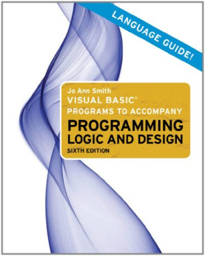 Visual Basic Programs to Accompany Programming Logic and Design By Jo Ann Smith
