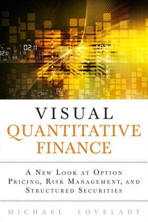 Visual quantitative finance: a new look at option pricing, risk management, and structured securities'' - Lovelady, Michael Lynn