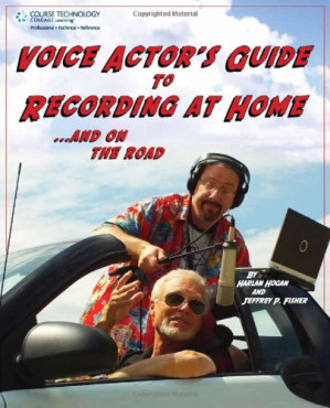 Voice Actor's Guide to Recording at Home and On the Road (Book) By Jeffrey P. Fisher, Harlan Hogan