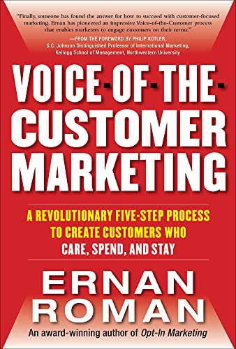 Voice-of-the-customer marketing: a revolutionary five-step process to create customers who care, spend, and stay