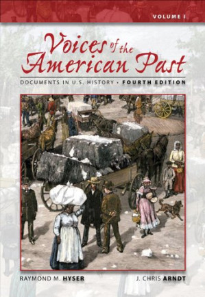 Voices of the American Past: Documents in U.S. History, Volume I By Raymond M. Hyser, J. Chris Arndt