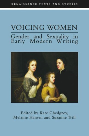 Voicing Women: Gender and Sexuality in Early Modern Writing - Kate Chedgzoy; Melanie Hanson; Suzanne Trill