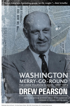 Washington Merry-Go-Round : The Drew Pearson Diaries, 1960-1969 - Drew Pearson; Peter Hannaford; Richard Norton Smith