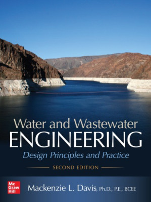 Water and Wastewater Engineering: Design Principles and Practice, Second Edition By Mackenzie L. Davis