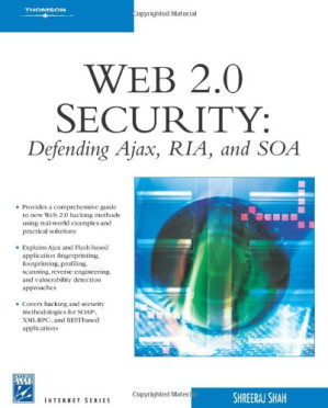 Web 2.0 security : defending Ajax, RIA, and SOA By Shreeraj (Shreeraj Shah) Shah