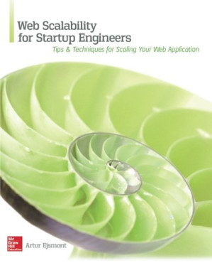 Web Scalability for Startup Engineers: Tips and Techniques for Scaling Your Web Application By Ejsmont, Artur