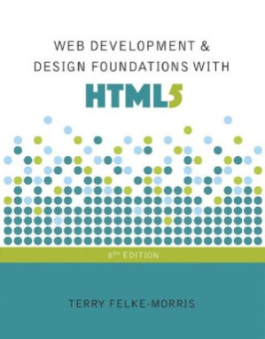 Web development and design foundations with HTML5 - Terry Felke-Morris - 9780134322759
