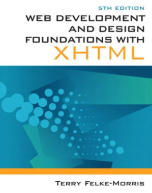 Web development and design foundations with XHTML - Felke-Morris, Terry