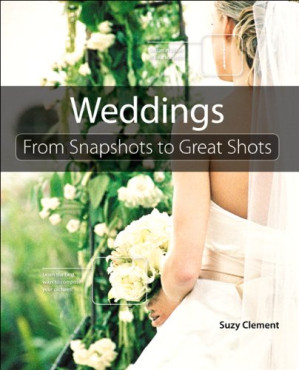 Weddings: From Snapshots to Great Shots - Suzy Clement