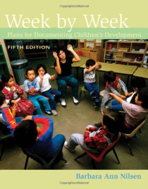 Week by Week: Plans for Documenting Children's Development By Barbara Nilsen