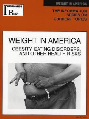 Weight in America: Obesity, Eating Disorders, and  Other Health Risks (Information Plus Reference Series) By Barbara Wexler