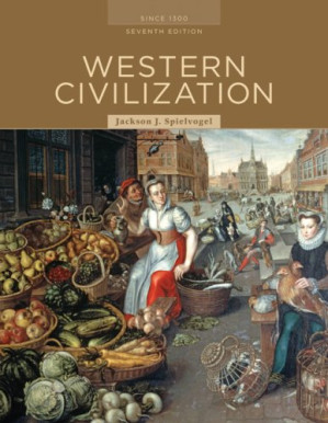 Western Civilization: Alternate Volume: Since 1300, Seventh Edition By Jackson J. Spielvogel