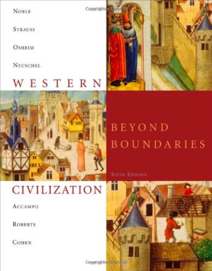 Western Civilization: Beyond Boundaries, 6th Edition By Thomas F. X. Noble, Barry Strauss, Duane Osheim, Kristen Neuschel, Elinor Accampo - 9781111441265