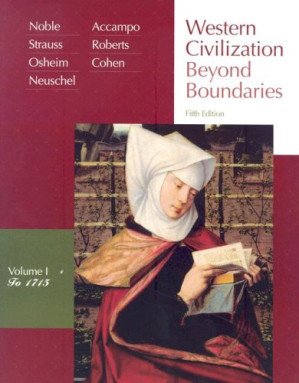 Western Civilization: Beyond Boundaries, Vol. 1: To 1715 By Thomas F. X. Noble, Barry Strauss, Duane Osheim, Kristen Neuschel, Elinor Accampo