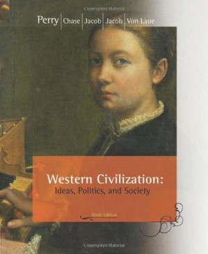 Western Civilization: Ideas, Politics, and Society By Marvin Perry, Margaret Jacob, James Jacob, Myrna Chase, Theodore H. Von Laue