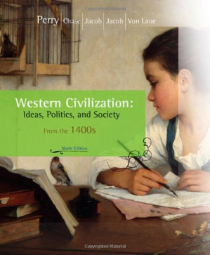 Western Civilization: Ideas, Politics, and Society: Since 1400 By Marvin Perry, Margaret Jacob, James Jacob, Myrna Chase, Theodore H. Von Laue