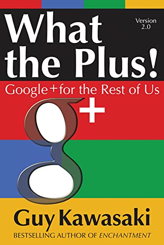 What the plus! : Google+ for the rest of us