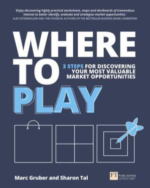 Where To Play: 3 Steps for Discovering Your Most Valuable Market Opportunities - Gruber, Marc;Tal, Sharon - 9781292178943