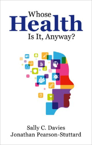 Whose Health Is It, Anyway? - Sally C. Davies, Jonathan Pearson-Stuttard