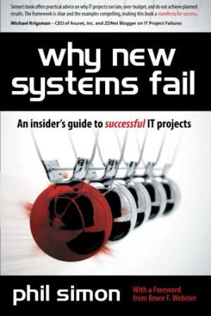 Why new systems fail : an insider's guide to successful IT projects By Phil Simon - 9780495902966