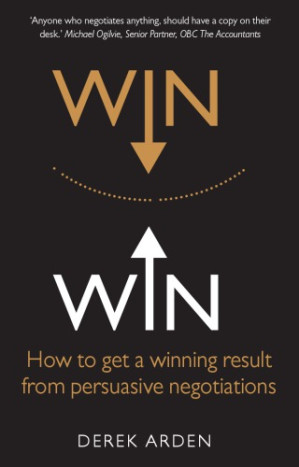 Win win: how to get a winning result from persuasive negotiations - Arden, Derek