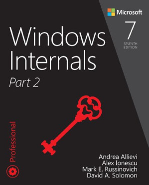Windows Internals, Part 2, 7th Edition - Andrea Allievi, Alex Ionescu, Mark Russinovich, David Solomon