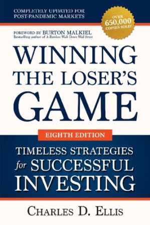 Winning the Loser's Game: Timeless Strategies for Successful Investing By Charles D Ellis