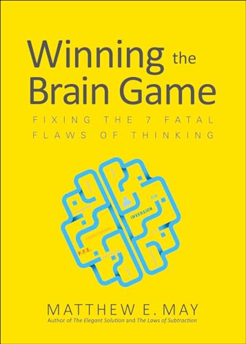 Winning the brain game: fixing the 7 fatal flaws of thinking