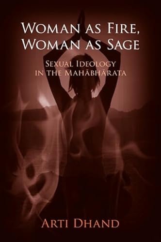 Woman As Fire, Woman As Sage: Sexual Ideology in the Mahābhārata