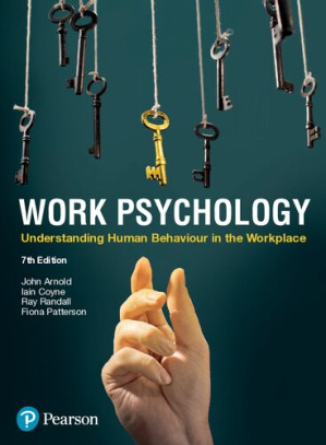 Work psychology : understanding human behaviour in the workplace - John Arnold, Iain Coyne, Fiona Patterson, Ray Randall