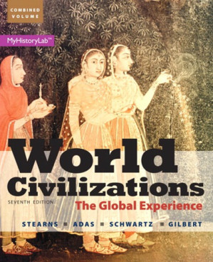 World Civilizations: The Global Experience, Combined Volume (7th Edition) - Peter N. Stearns, Michael B. Adas, Stuart B. Schwartz, Marc Jason Gilbert