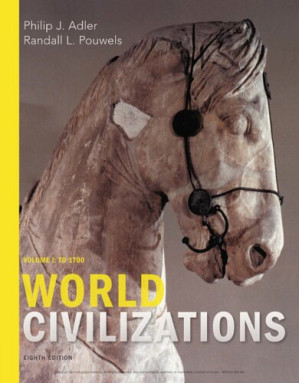 World Civilizations Volume 1: To 1700 1 By Philip J. Adler, Randall L. Pouwels