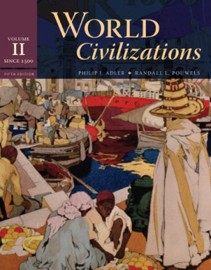 World Civilizations: Volume II: Since 1500 By Philip J. Adler, Randall L. Pouwels - 9781598634150