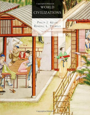 World Civilizations. Sixth Edition By Philip J. Adler, Randall L. Pouwels