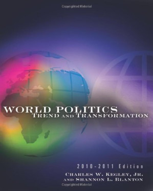World Politics: Trend and Transformation, 2010 - 2011 Edition, 13th Edition By Charles W. Kegley, Shannon L. Blanton - 9781435486379