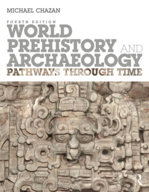 World Prehistory and Archaeology: Pathways Through Time - Michael Chazan