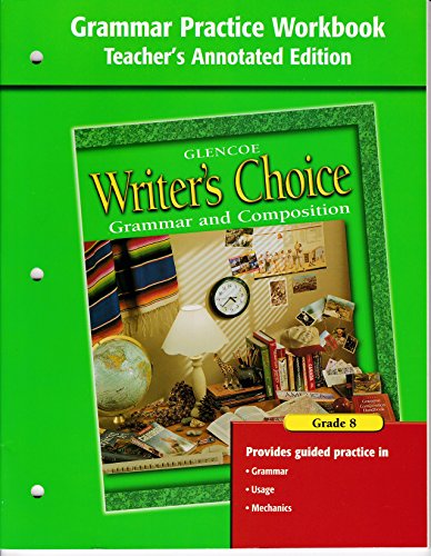 Writer's Choice. Grammar Practice Workbook Grade 8 - Teacher's Annotated Edition