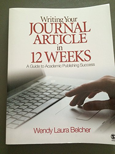 Writing Your Journal Article in Twelve Weeks: A Guide to Academic Publishing Success - 9781412957014