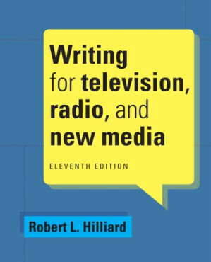 Writing for Television, Radio, and New Media By Robert L. Hilliard