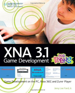 XNA 3.1 Game Development for Teens By Jerry Lee, Jr. Ford, Jr. Jerry Lee Ford