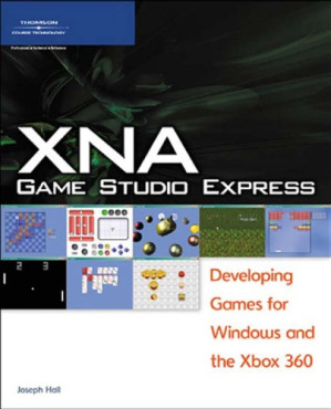 XNA Game Studio Express: Developing Games for Windows and the Xbox 360 By Joseph B Hall